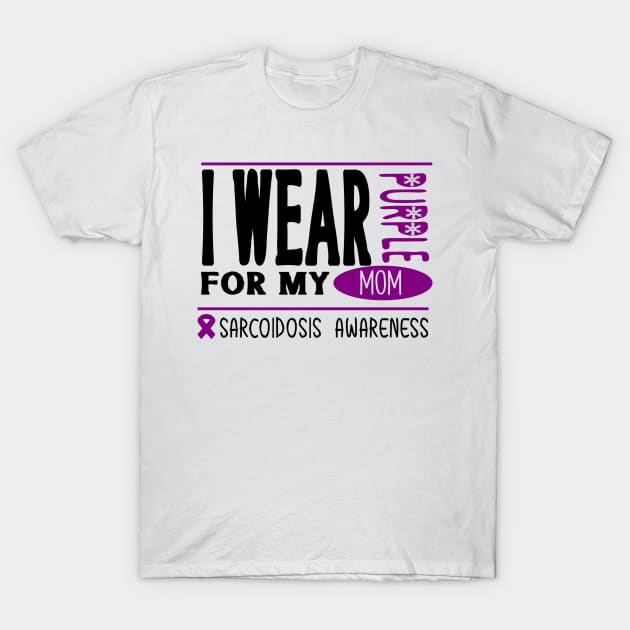 I wear Purple for my mom (Sarcoidosis Awareness) T-Shirt by Cargoprints